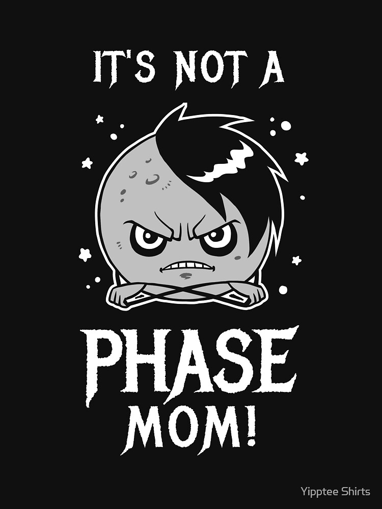 Its Not A Phase Mom Essential T Shirt For Sale By Yipptee Shirts