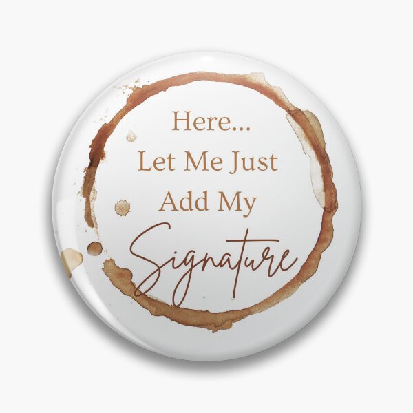 Item preview, MerchHaus I Coffee Lovers I Coffee Stains I Caffeine I Here... Let Me Just Add My Signature designed and sold by MerchHaus.