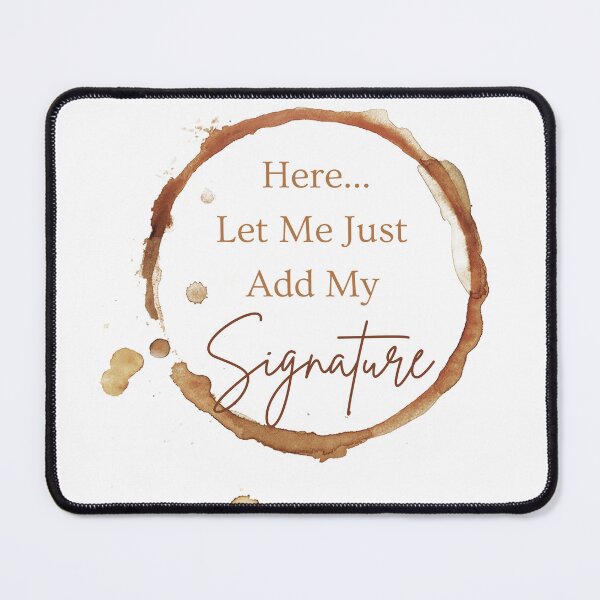 Item preview, MerchHaus I Coffee Lovers I Coffee Stains I Caffeine I Here... Let Me Just Add My Signature designed and sold by MerchHaus.