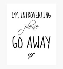 I'm Introverting Please Go Away Photographic Print