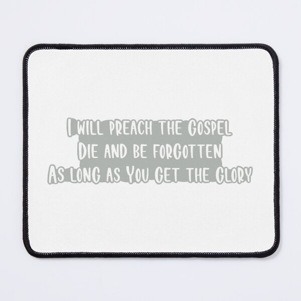 Item preview, I Will Preach The Gospel Die And Be Forgotten As Long As You Get The Glory designed and sold by beckahbrooks.