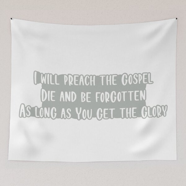 Item preview, I Will Preach The Gospel Die And Be Forgotten As Long As You Get The Glory designed and sold by beckahbrooks.