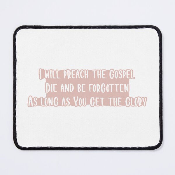 Item preview, I Will Preach The Gospel Die And Be Forgotten As Long As You Get The Glory designed and sold by beckahbrooks.