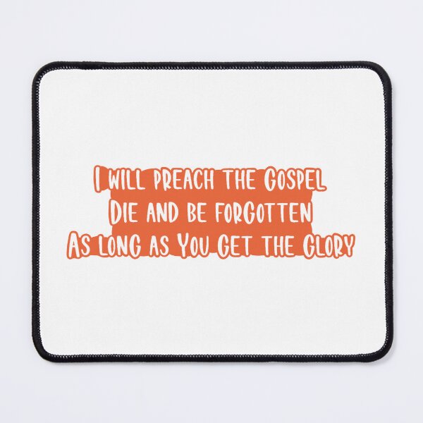 Item preview, I Will Preach The Gospel Die And Be Forgotten As Long As You Get The Glory designed and sold by beckahbrooks.