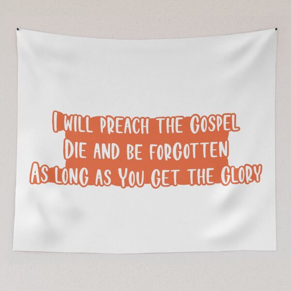 Item preview, I Will Preach The Gospel Die And Be Forgotten As Long As You Get The Glory designed and sold by beckahbrooks.