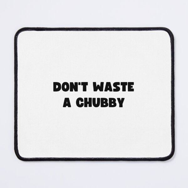 Item preview, Don't Waste A Chubby designed and sold by appareltolove.