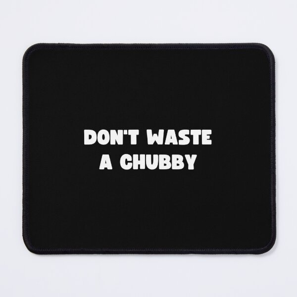 Item preview, Don't Waste A Chubby designed and sold by appareltolove.