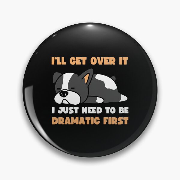 Item preview, I'll Get Over It I Just Need To Be Dramatic First designed and sold by appareltolove.