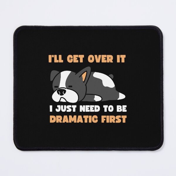 Item preview, I'll Get Over It I Just Need To Be Dramatic First designed and sold by appareltolove.