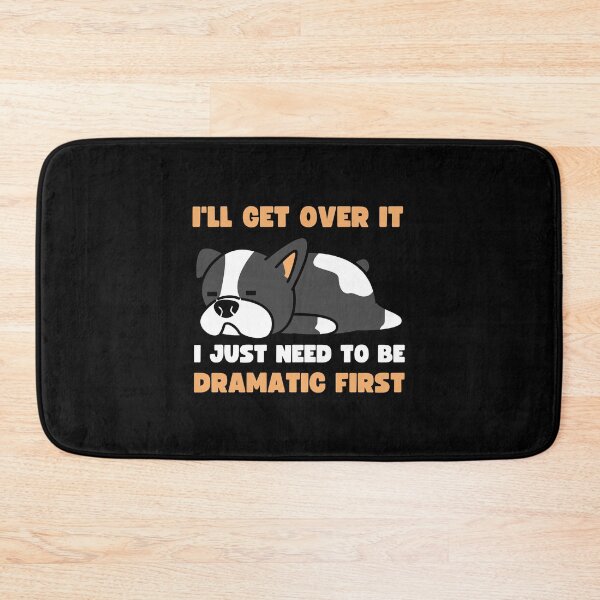 Item preview, I'll Get Over It I Just Need To Be Dramatic First designed and sold by appareltolove.