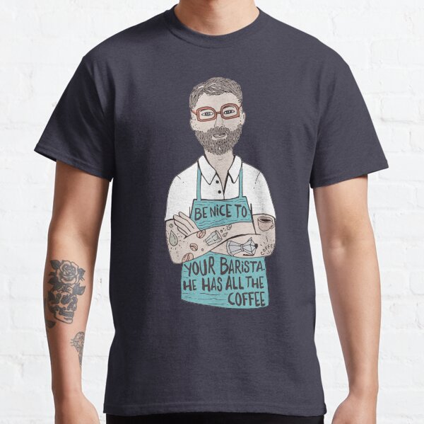 Be Nice To Your Barista Classic T-Shirt