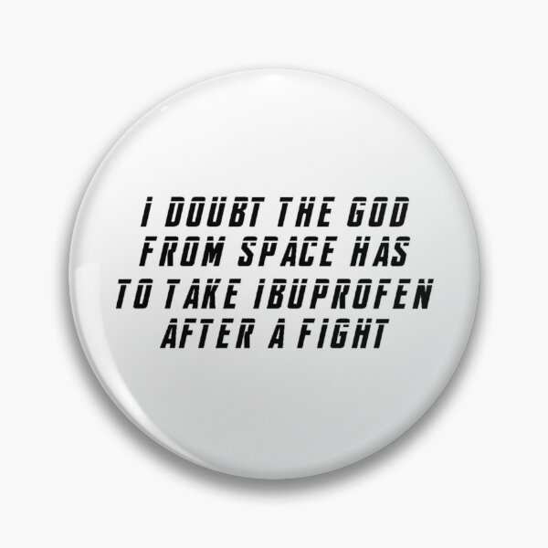 Item preview, I Doubt The God From Space Has To Take Ibuprofen After A Fight designed and sold by beckahbrooks.