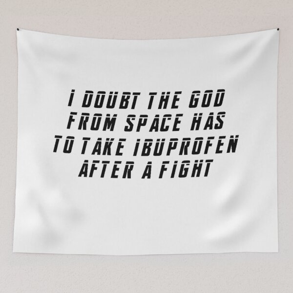 Item preview, I Doubt The God From Space Has To Take Ibuprofen After A Fight designed and sold by beckahbrooks.