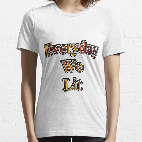 everyday we lit t shirt