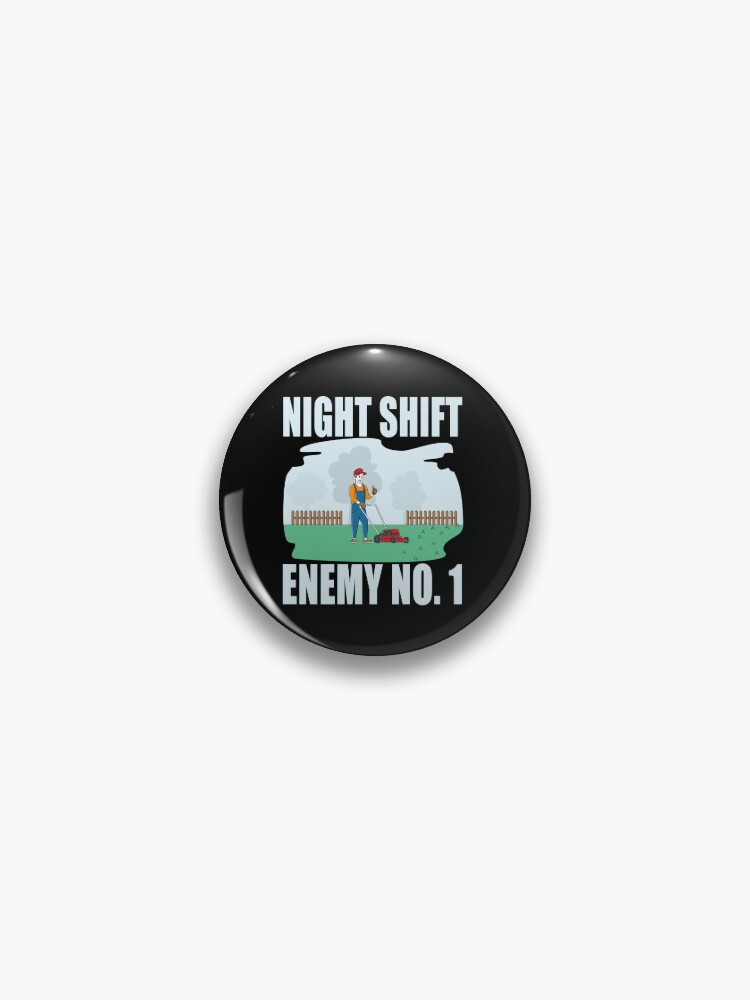 Night shift enemy NO.1 Pin for Sale by TaraGbear