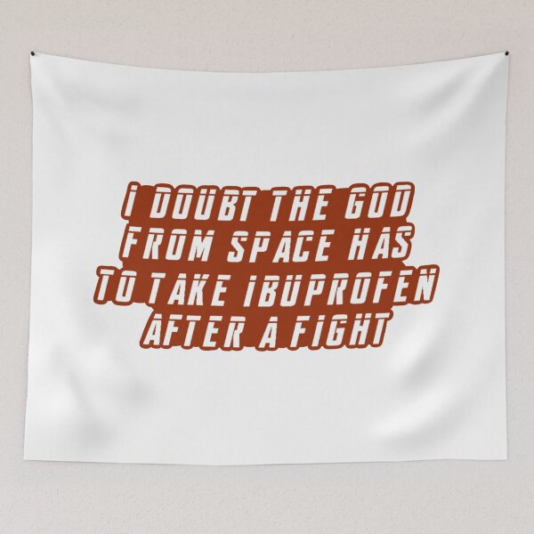 Item preview, I Doubt The God From Space Has To Take Ibuprofen After A Fight designed and sold by beckahbrooks.