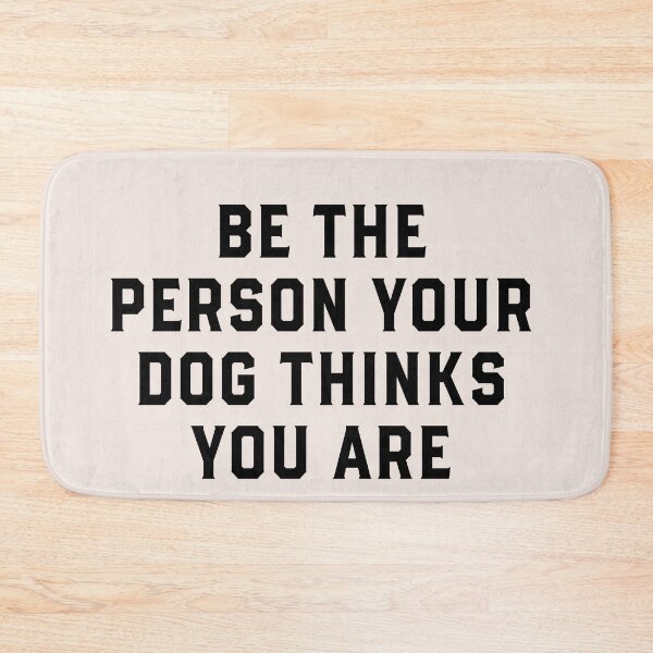 Item preview, Be The Person Your Dog Thinks You Are designed and sold by claireeliz.