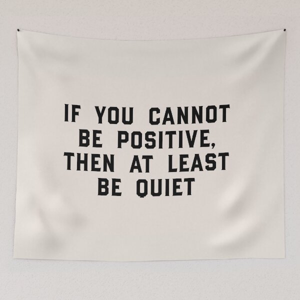 Item preview, If You Cannot Be Positive, Then At Least Be Quiet designed and sold by claireeliz.