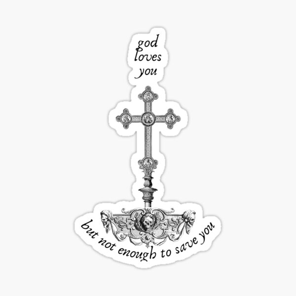 Item preview, god loves you but not enough to save you   designed and sold by RosellaToby.