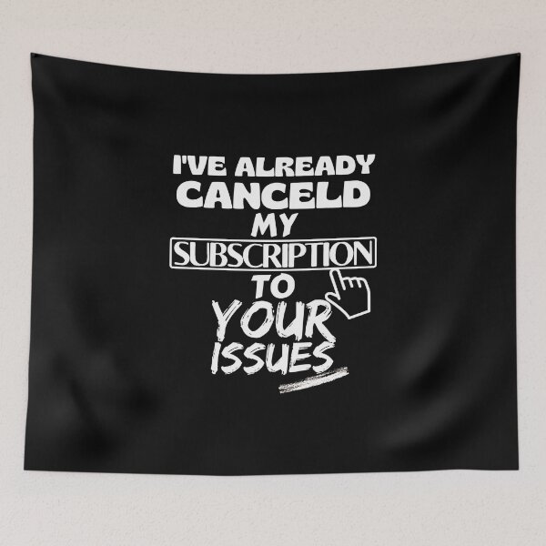 Item preview, I have already canceled my subscription to your issues - Funny Quote designed and sold by pod-plus-plus.