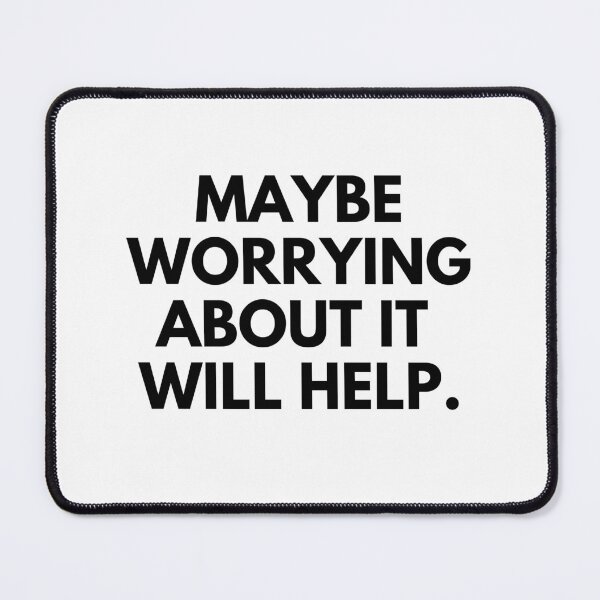 Item preview, Maybe worrying about it will help designed and sold by cutenevil.