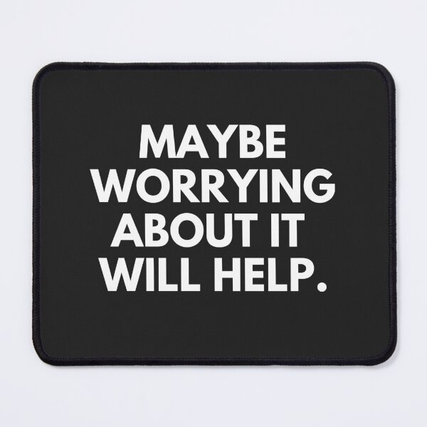 Item preview, Maybe worrying about it will help designed and sold by cutenevil.