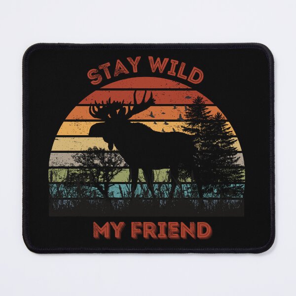 Item preview, Stay Wild My Friend - Moose designed and sold by MtValleyDesign.