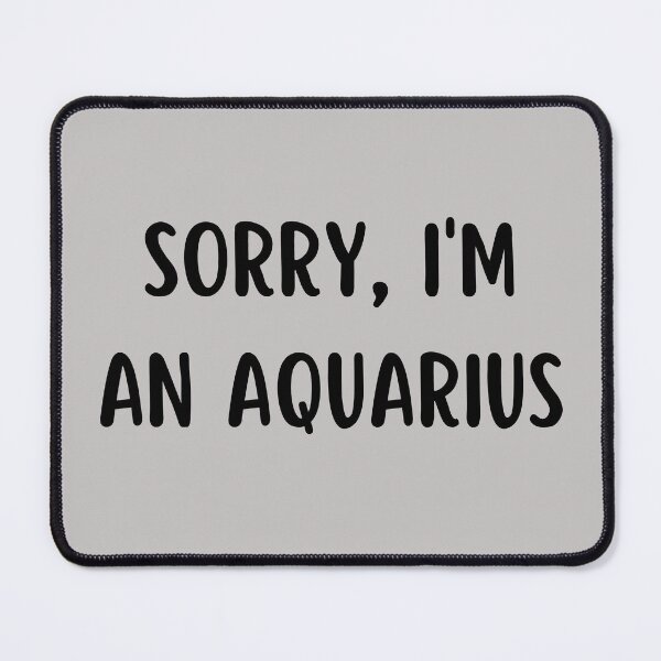 Item preview, Sorry I'm an Aquarius designed and sold by Hellofriendco.