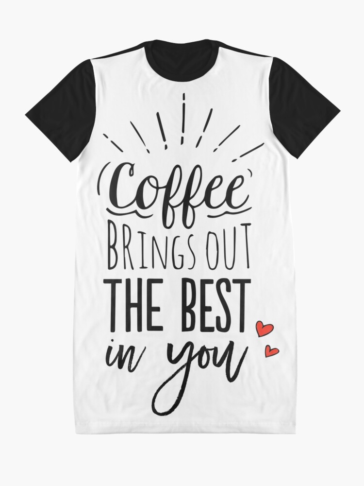 Alternate view of Coffee Brings Out The Best In You Graphic T-Shirt Dress