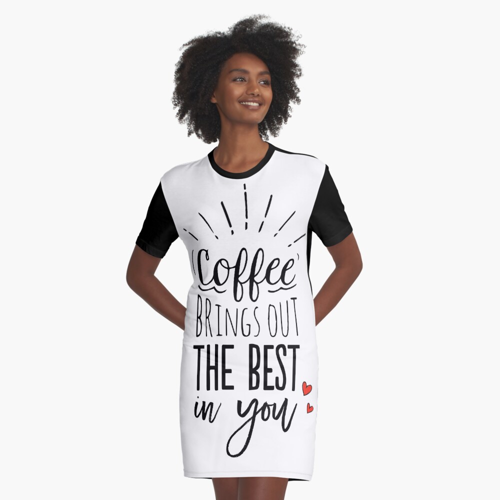 Coffee Brings Out The Best In You Graphic T-Shirt Dress