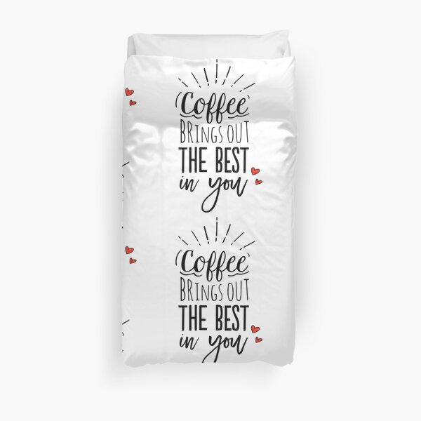 Coffee Brings Out The Best In You Duvet Cover