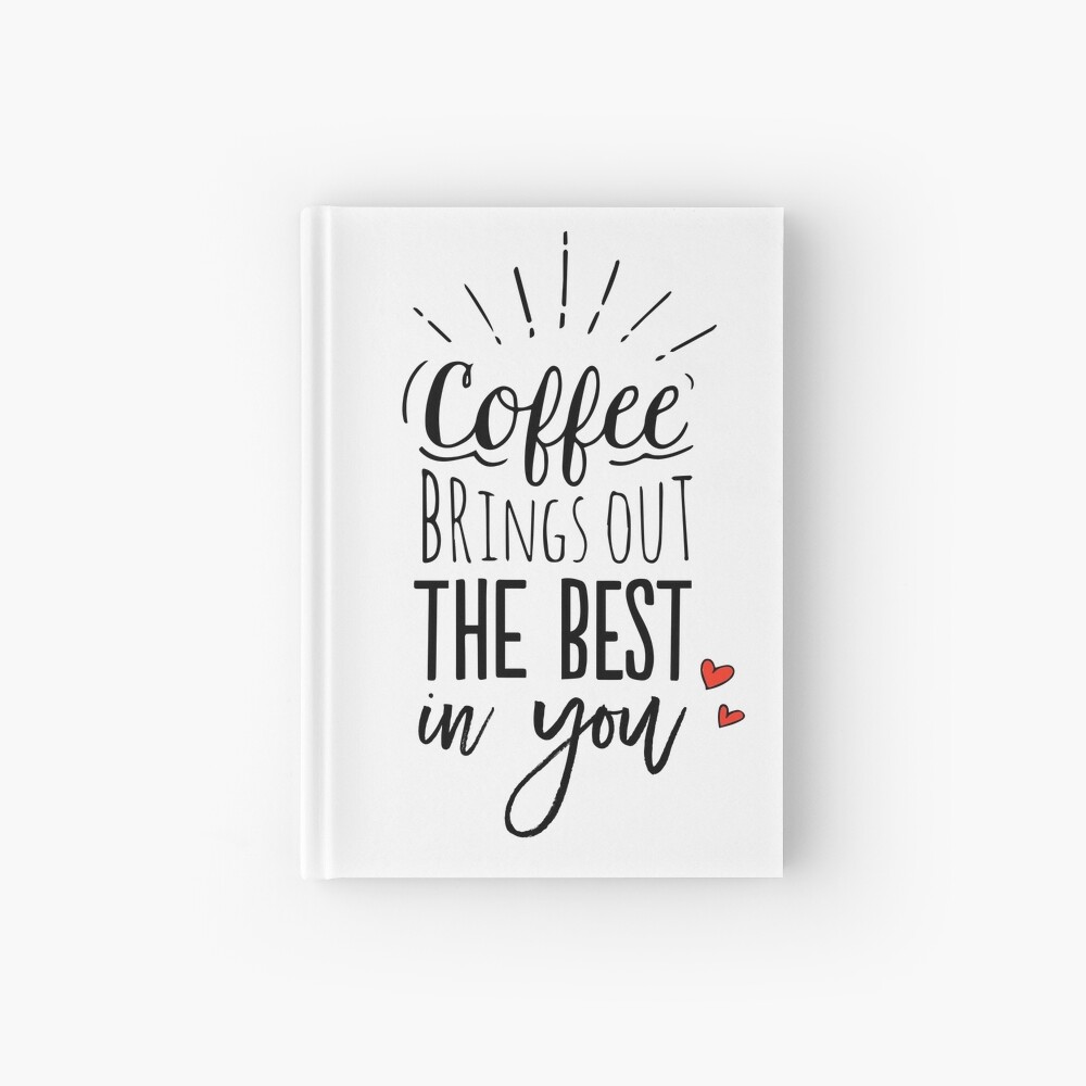 Coffee Brings Out The Best In You Hardcover Journal