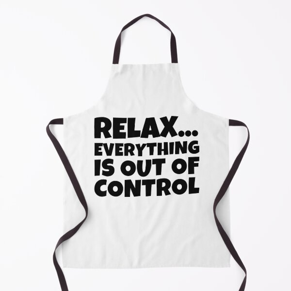 Item preview, RELAX EVERYTHING IS OUT OF CONTROL designed and sold by MouDantArts.