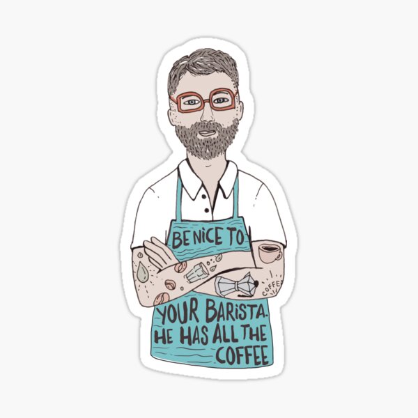 Be Nice To Your Barista, He Has All The Coffee Sticker