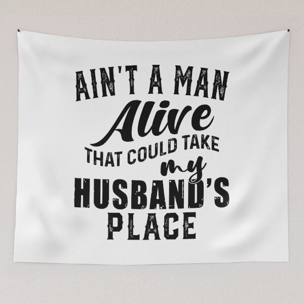 Item preview, Ain't A Man Alive That Could Take My Husband Place designed and sold by caniasphelim6.
