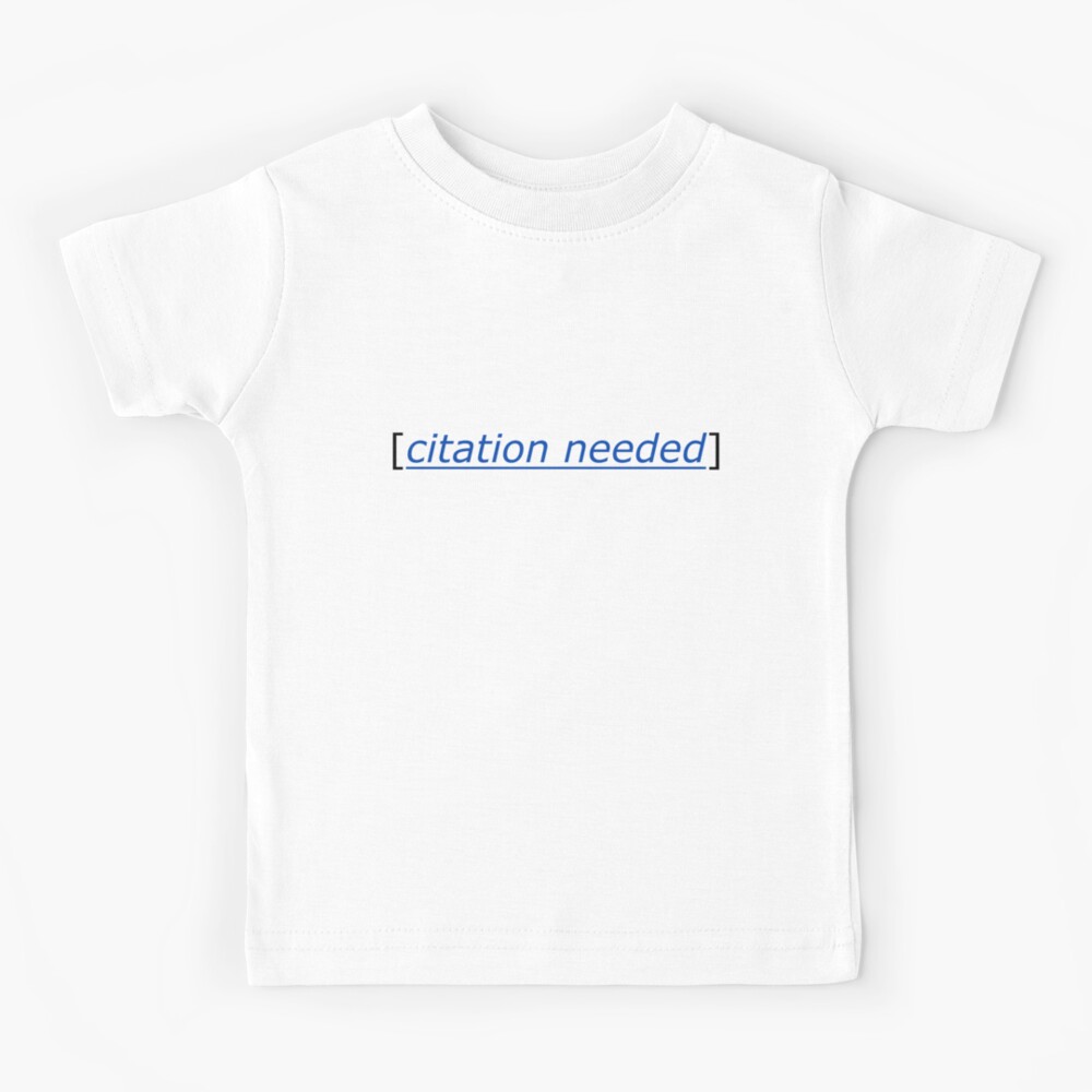 Citation Needed Design Kids T Shirt By Ohdearodile Redbubble