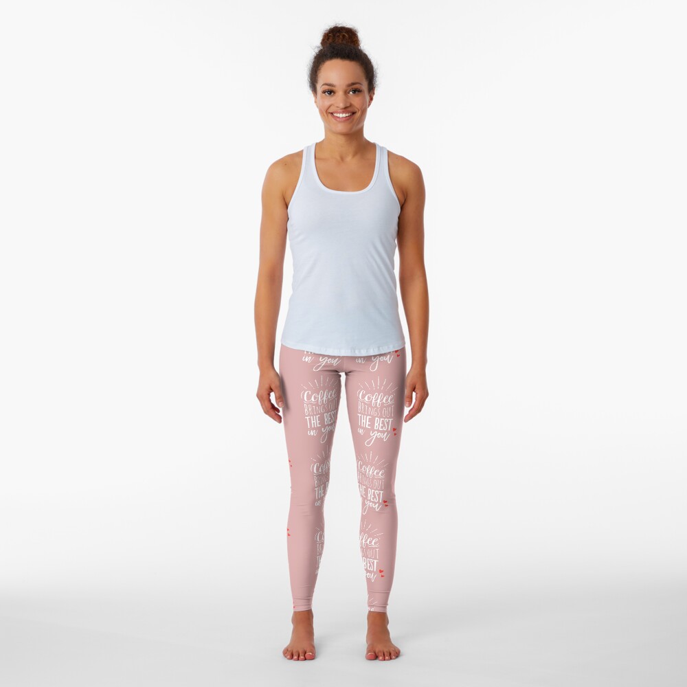 Coffee Brings Out The Best In You - Coffee lover Leggings