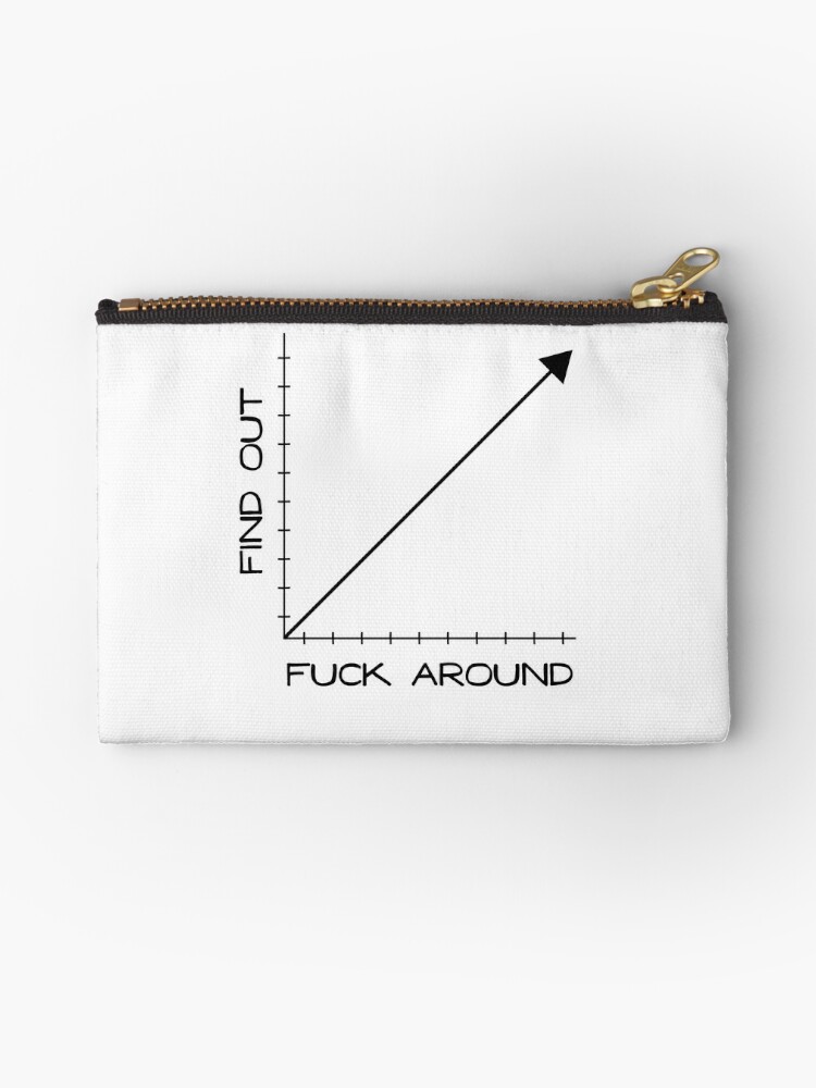 Fuck Around and Find Out Graph Chart  Zipper Pouch for Sale by Good-Find