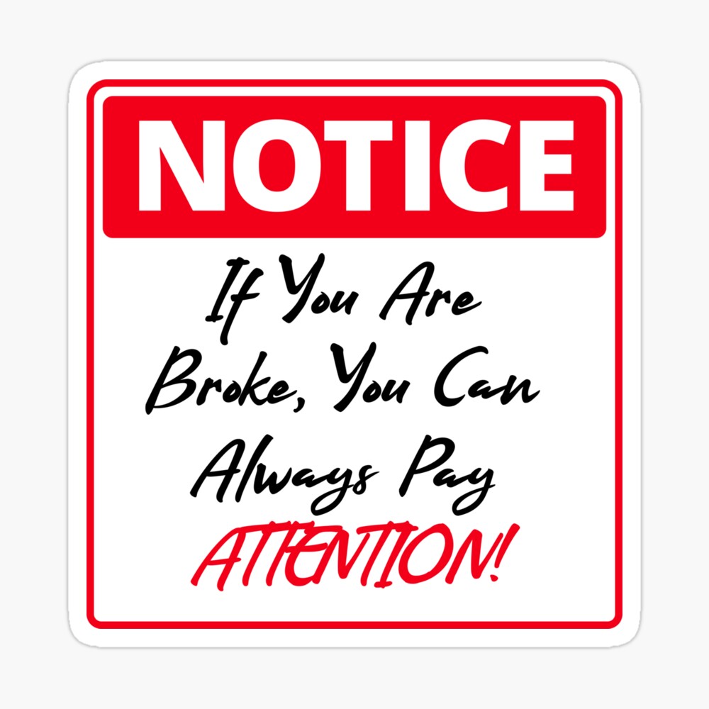 Notice - You Can Always Pay Attention Poster for Sale by mut3000