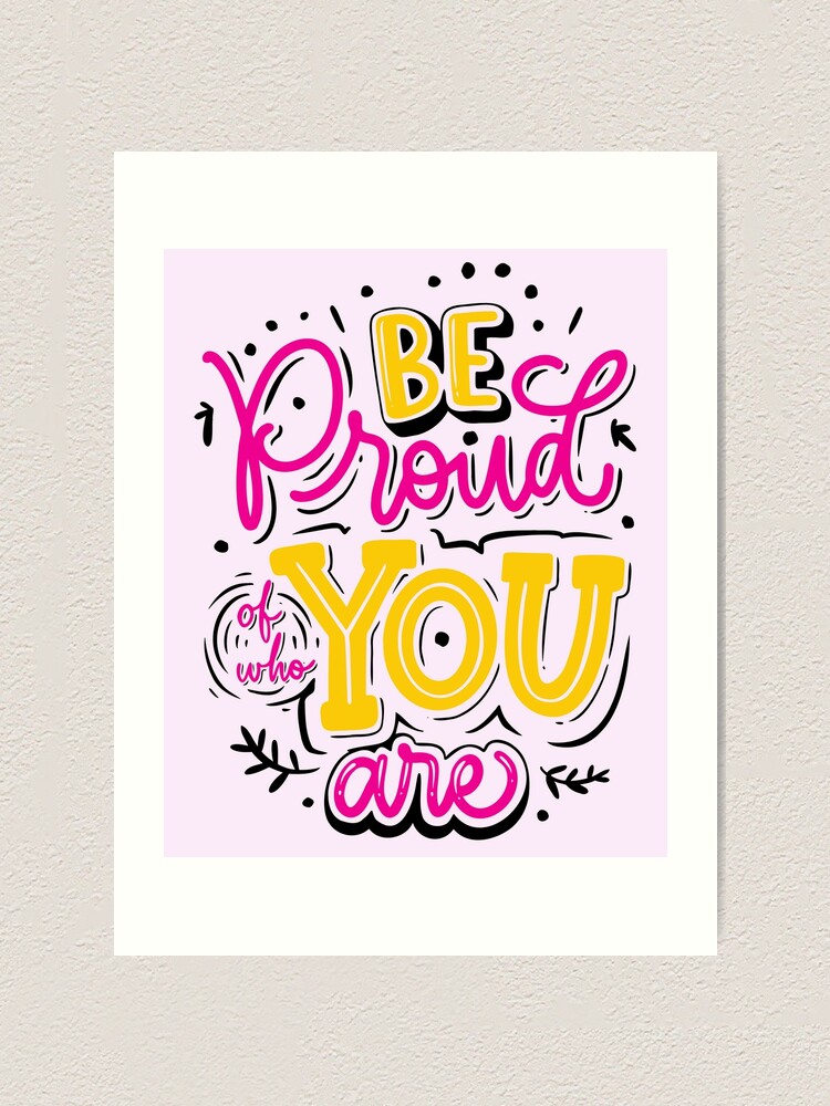 "Be Proud Of Who You Are, Proud Of Who You Are, Be Proud, Proud, Proud ...