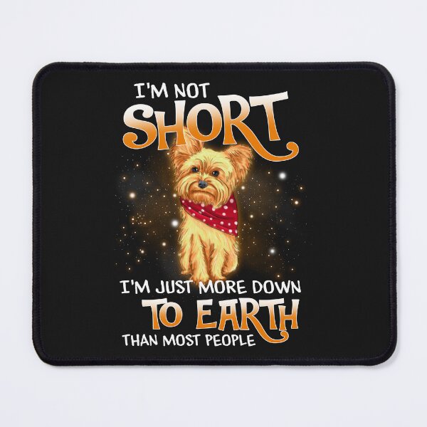 Item preview, Yorkie I'm Not Short I'm Just More Down To Earth Than Most People designed and sold by Chipovn.