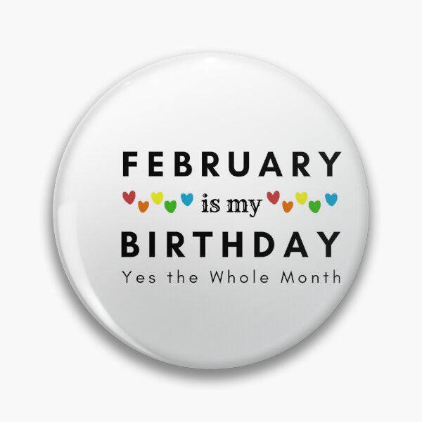Item preview, February Is My Birthday Yes the Whole Month designed and sold by pookamon14.