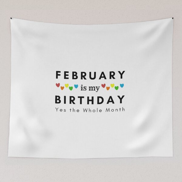 Item preview, February Is My Birthday Yes the Whole Month designed and sold by pookamon14.