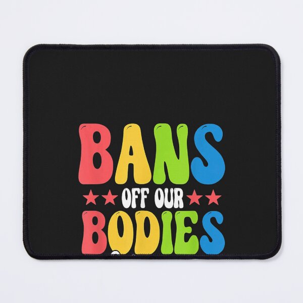 Item preview, Bans off our bodies Feminist Womens Rights designed and sold by nrackpenra.