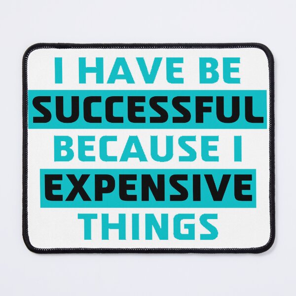 Item preview, I Have To Be Successful Because I Like Expensive Things designed and sold by beer Sheva.