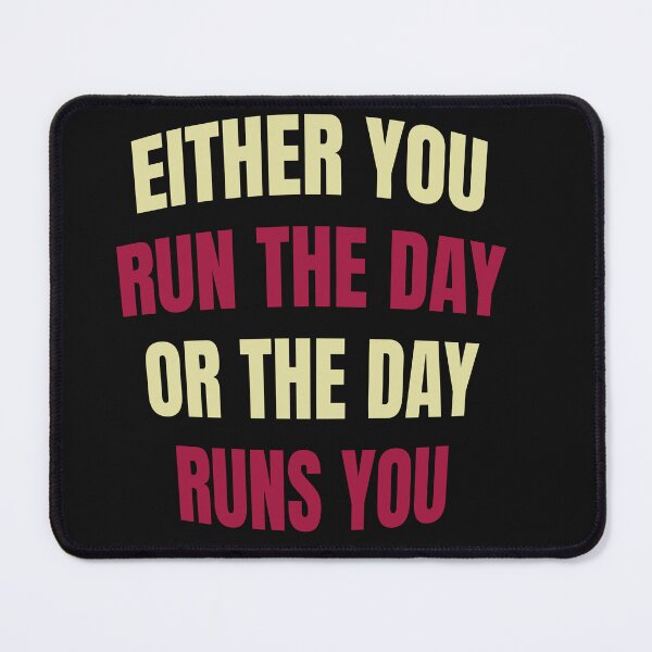 Item preview, EITHER YOU RUN THE DAY OR THE DAY RUNS YOU designed and sold by manardesign.