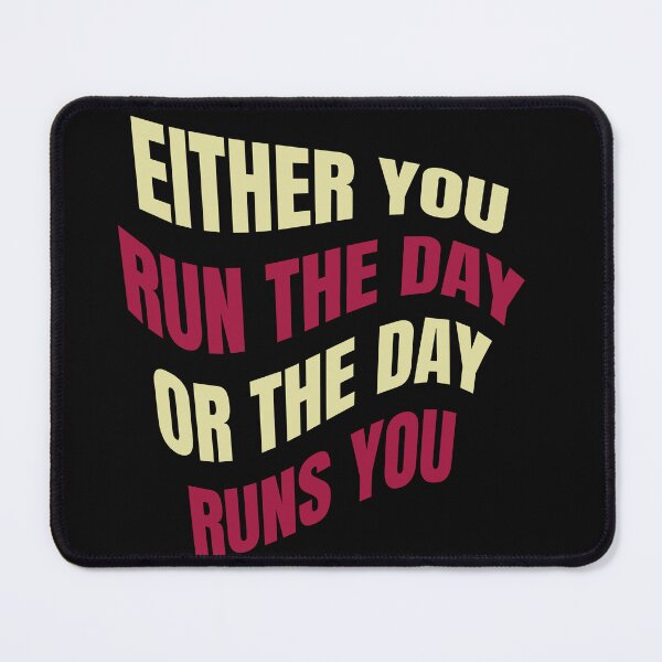 Item preview, EITHER YOU RUN THE DAY OR THE DAY RUNS YOU designed and sold by manardesign.