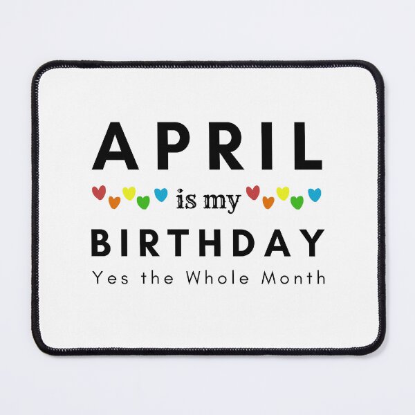 Item preview, April Is My Birthday Yes the Whole Month designed and sold by pookamon14.