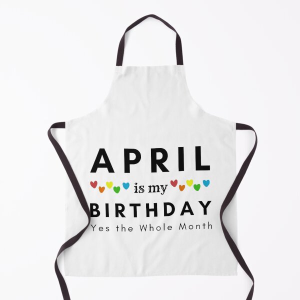 Item preview, April Is My Birthday Yes the Whole Month designed and sold by pookamon14.