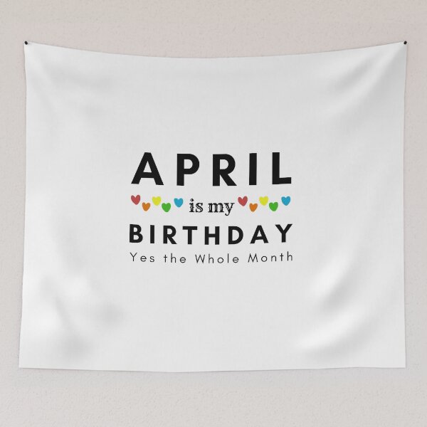 Item preview, April Is My Birthday Yes the Whole Month designed and sold by pookamon14.